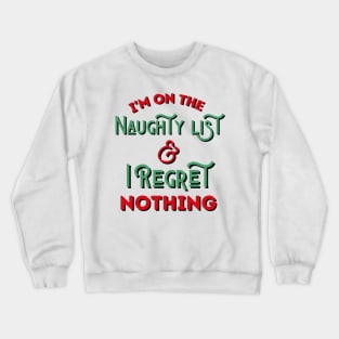 I'm On The Naughty List And I Regret Nothing Crewneck Sweatshirt